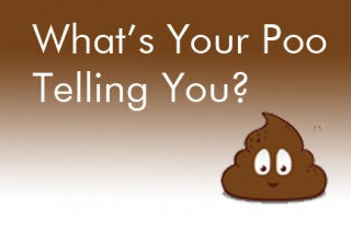 WHAT’S YOUR POO TELLING YOU?